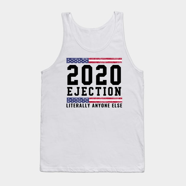 2020 Ejection Literally Anyone Else Election Year Gifts Tank Top by gillys